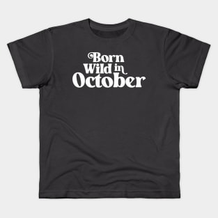 Born Wild in October - Birth Month - Birthday Kids T-Shirt